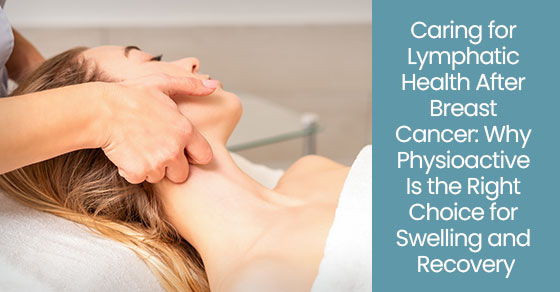 Caring for lymphatic health after breast cancer: Why physioactive is the right choice for swelling and recovery
