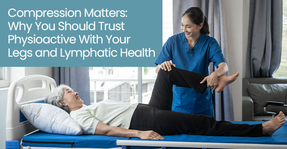 Compression matters: Why you should trust physioactive with your legs and lymphatic health