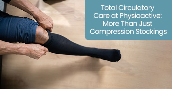 Total circulatory care at Physioactive: More than just compression stockings